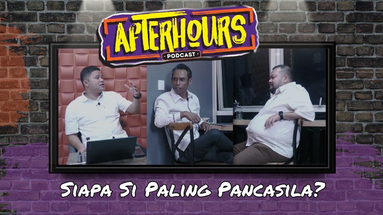 AFTER HOURS #1: Siapa Si Paling Pancasila?